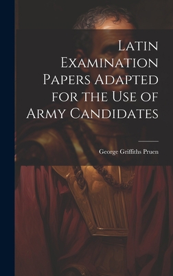 Latin Examination Papers Adapted for the Use of... 1020888083 Book Cover