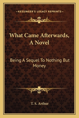What Came Afterwards, A Novel: Being A Sequel T... 1163717959 Book Cover