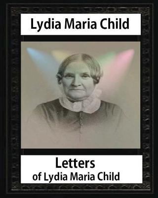 Letters of Lydia Maria Child, by Lydia Maria Ch... 1533076499 Book Cover