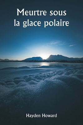 Meurtre sous la glace polaire [French] 9359947261 Book Cover