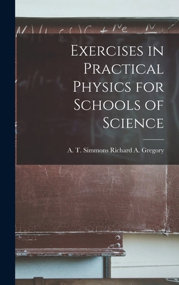 Exercises in Practical Physics for Schools of S... 1017872414 Book Cover