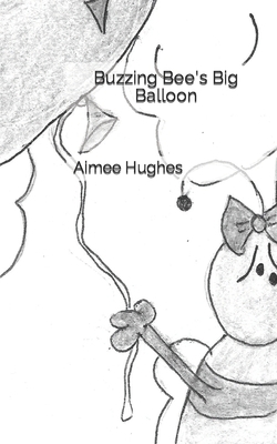 Buzzing Bee's Big Balloon 1725688794 Book Cover