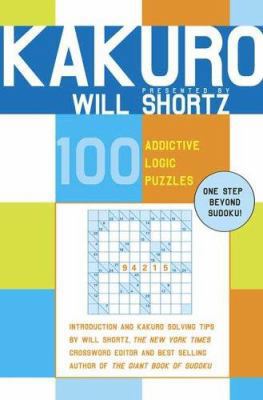 Kakuro Presented by Will Shortz: 100 Addictive ... 0312360428 Book Cover