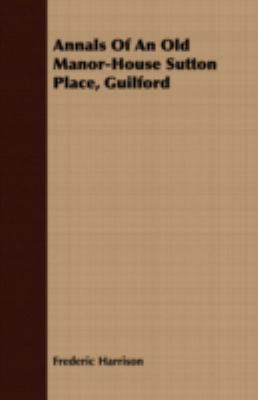 Annals of an Old Manor-House Sutton Place, Guil... 140978147X Book Cover