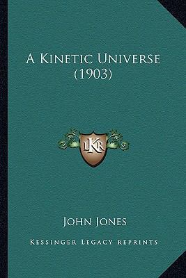 A Kinetic Universe (1903) 1164163833 Book Cover
