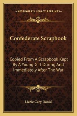 Confederate Scrapbook: Copied From A Scrapbook ... 1163274062 Book Cover