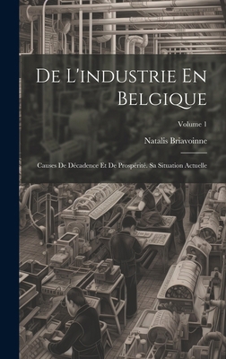 De L'industrie En Belgique: Causes De Décadence... [French] 1020085215 Book Cover