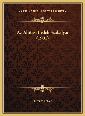 Az Allitasi Erdek Szabalyai (1901) [Hungarian] 1169546110 Book Cover