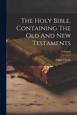 The Holy Bible, Containing The Old And New Test... 1021529982 Book Cover