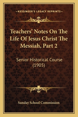 Teachers' Notes On The Life Of Jesus Christ The... 1165669455 Book Cover