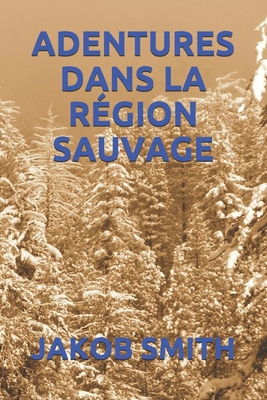 Adentures Dans La R?gion Sauvage [French] B086MMKVHV Book Cover