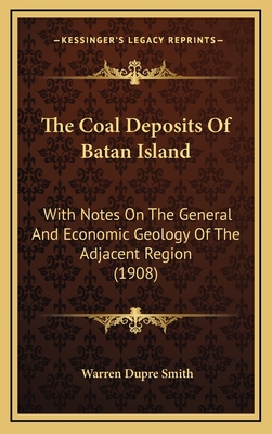 The Coal Deposits Of Batan Island: With Notes O... 1168939410 Book Cover