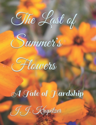 The Last of Summer's Flowers: A Tale of Hardship B09XZ2SZ37 Book Cover