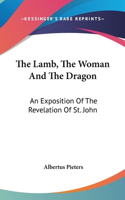 The Lamb, The Woman And The Dragon: An Expositi... 1436696003 Book Cover