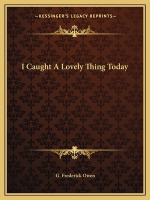 I Caught A Lovely Thing Today 1163809853 Book Cover