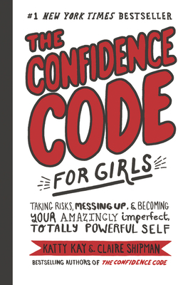 The Confidence Code for Girls: Taking Risks, Me... 0062796984 Book Cover