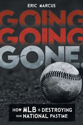 Going Going Gone: How MLB Is Destroying Our Nat... B0BWSM3C7Y Book Cover