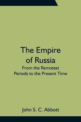 The Empire of Russia: From the Remotest Periods... 9354755828 Book Cover