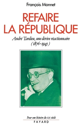 Refaire la République: André Tardieu, une dériv... [French] 2213030502 Book Cover