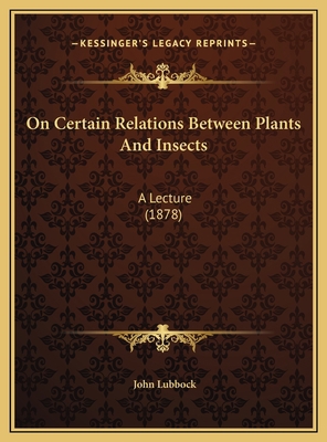 On Certain Relations Between Plants And Insects... 1169438407 Book Cover