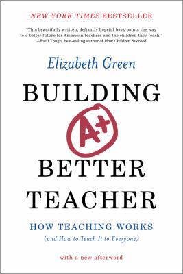 Building a Better Teacher: How Teaching Works (... 0393351084 Book Cover