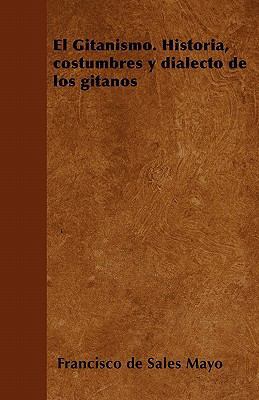 El Gitanismo. Historia, costumbres y dialecto d... [Spanish] 1446514609 Book Cover
