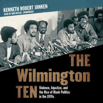 The Wilmington Ten: Violence, Injustice, and th... 1504664051 Book Cover