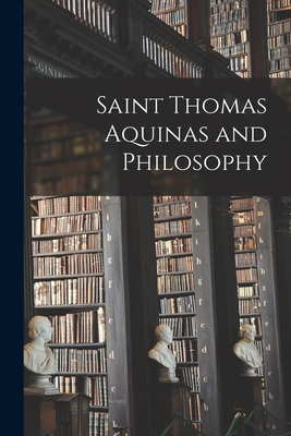 Saint Thomas Aquinas and Philosophy 1015177794 Book Cover