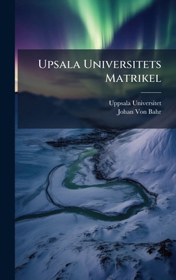 Upsala Universitets Matrikel [Swedish] 1023963647 Book Cover
