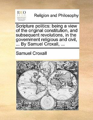 Scripture politics: being a view of the origina... 1171484542 Book Cover