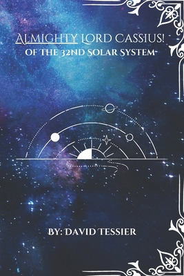 Almighty Lord Cassius: Of the 32nd solar system B0DXC22J8Y Book Cover