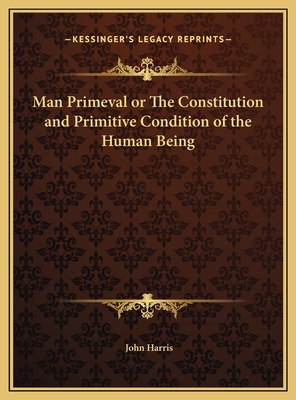 Man Primeval or The Constitution and Primitive ... 116979792X Book Cover