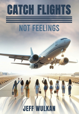 Catch Flights, Not Feelings 1967458499 Book Cover
