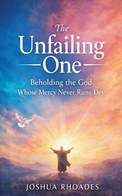 The Unfailing One - Beholding the God Whose Mer... B0GVQ5F1ZN Book Cover