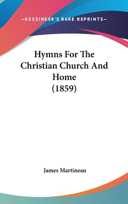 Hymns For The Christian Church And Home (1859) 1104289652 Book Cover