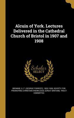 Alcuin of York. Lectures Delivered in the Cathe... 1360165207 Book Cover