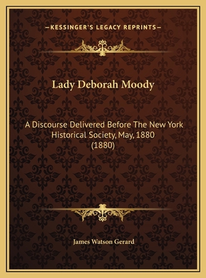 Lady Deborah Moody: A Discourse Delivered Befor... 1169588336 Book Cover