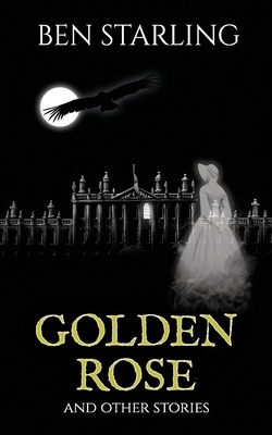 Golden Rose: and Other Stories 0956581285 Book Cover