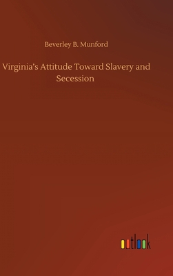 Virginia's Attitude Toward Slavery and Secession 3752442867 Book Cover