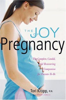 The Joy of Pregnancy: The Complete, Candid, and... 1558323058 Book Cover