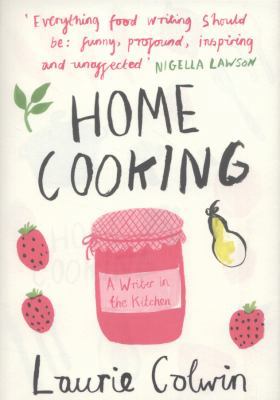 Home Cooking: A Writer in the Kitchen. Laurie C... 0241145716 Book Cover