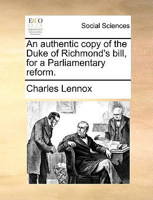 An authentic copy of the Duke of Richmond's bil... 1170385079 Book Cover