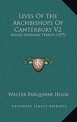 Lives Of The Archbishops Of Canterbury V2: Angl... 116914277X Book Cover