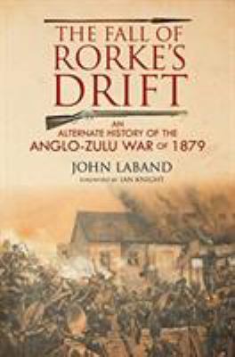 The Fall of Rorke's Drift: An Alternate History... 1784383732 Book Cover