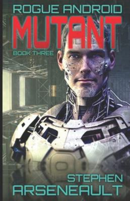 Mutant: ROGUE ANDROID Book Three B0FZG7F18Z Book Cover