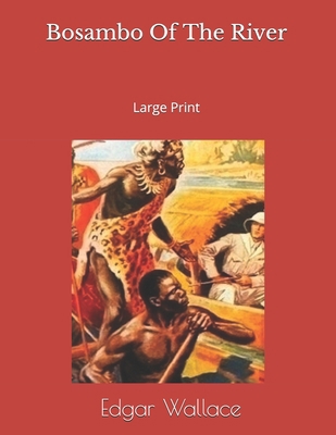 Bosambo Of The River: Large Print 1693990725 Book Cover
