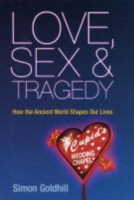 Love, Sex & Tragedy: How the Ancient World Shap... 0719555493 Book Cover