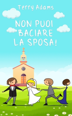 Non puoi baciare la sposa! [Italian] B08JF8B8BW Book Cover