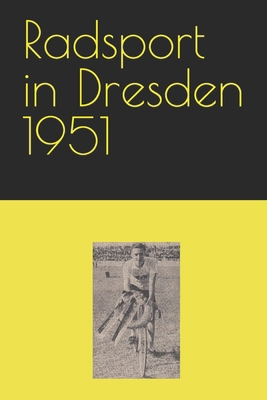 Radsport in Dresden 1951 [German] B0BW2G3YYQ Book Cover