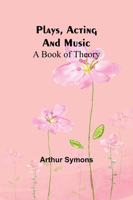 Plays, Acting and Music: A Book Of Theory 9357915532 Book Cover